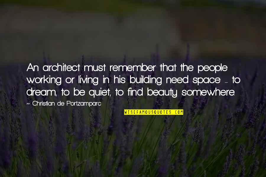 Find Your Space Quotes By Christian De Portzamparc: An architect must remember that the people working