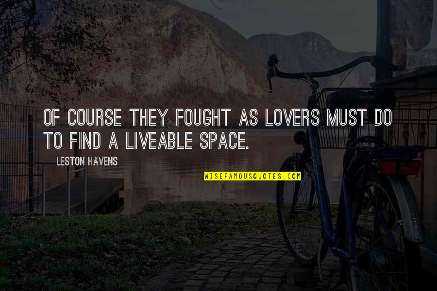 Find Your Space Quotes By Leston Havens: Of course they fought as lovers must do