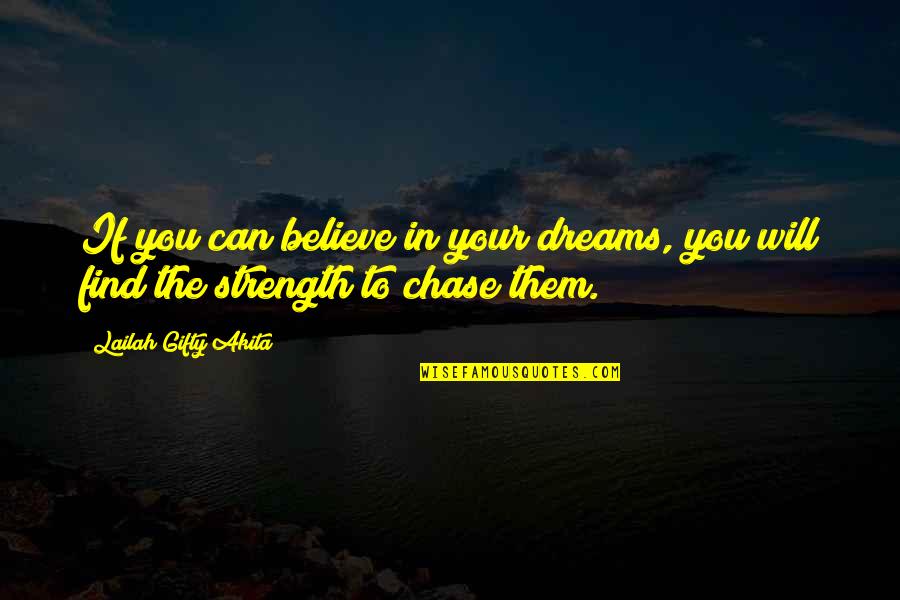 Find Your Strength Quotes By Lailah Gifty Akita: If you can believe in your dreams, you
