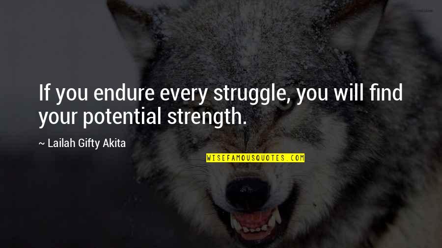 Find Your Strength Quotes By Lailah Gifty Akita: If you endure every struggle, you will find