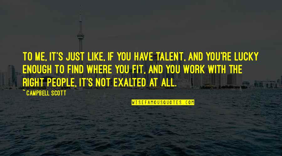Find Your Talent Quotes By Campbell Scott: To me, it's just like, if you have Find Your Talent Quotes By Campbell Scott: To me, it's just like, if you have