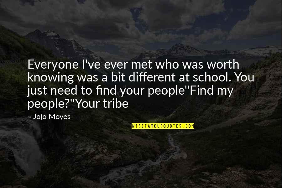 Find Your Tribe Quotes By Jojo Moyes: Everyone I've ever met who was worth knowing