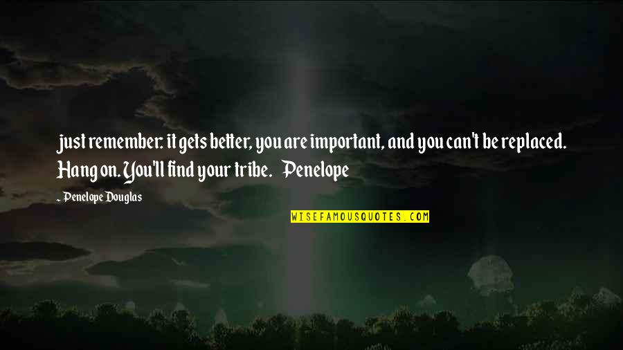 Find Your Tribe Quotes By Penelope Douglas: just remember: it gets better, you are important,