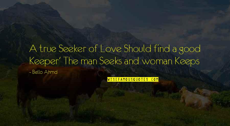 Find Your True Love Quotes By Bello Ahmd: A true Seeker of Love Should find a
