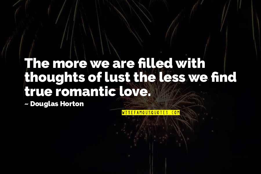 Find Your True Love Quotes By Douglas Horton: The more we are filled with thoughts of