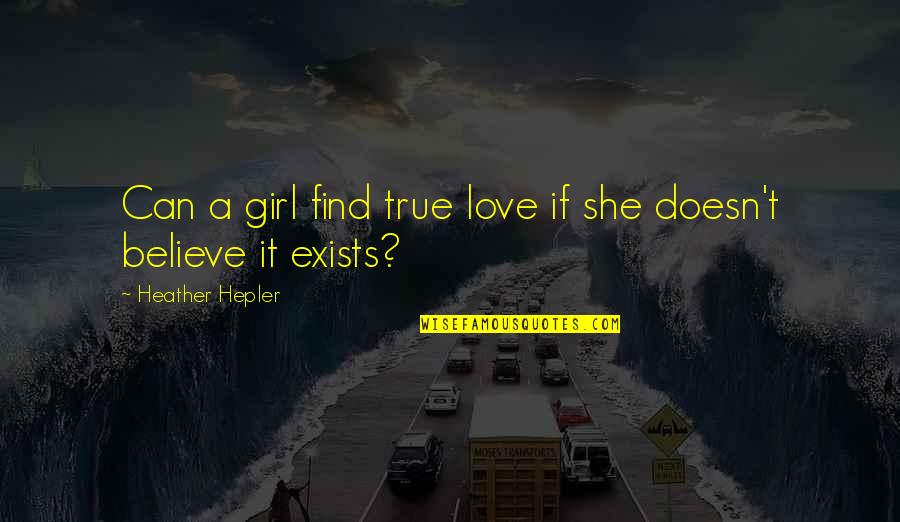 Find Your True Love Quotes By Heather Hepler: Can a girl find true love if she Find Your True Love Quotes By Heather Hepler: Can a girl find true love if she