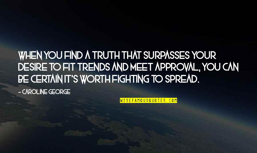 Find Your Truth Quotes By Caroline George: When you find a truth that surpasses your