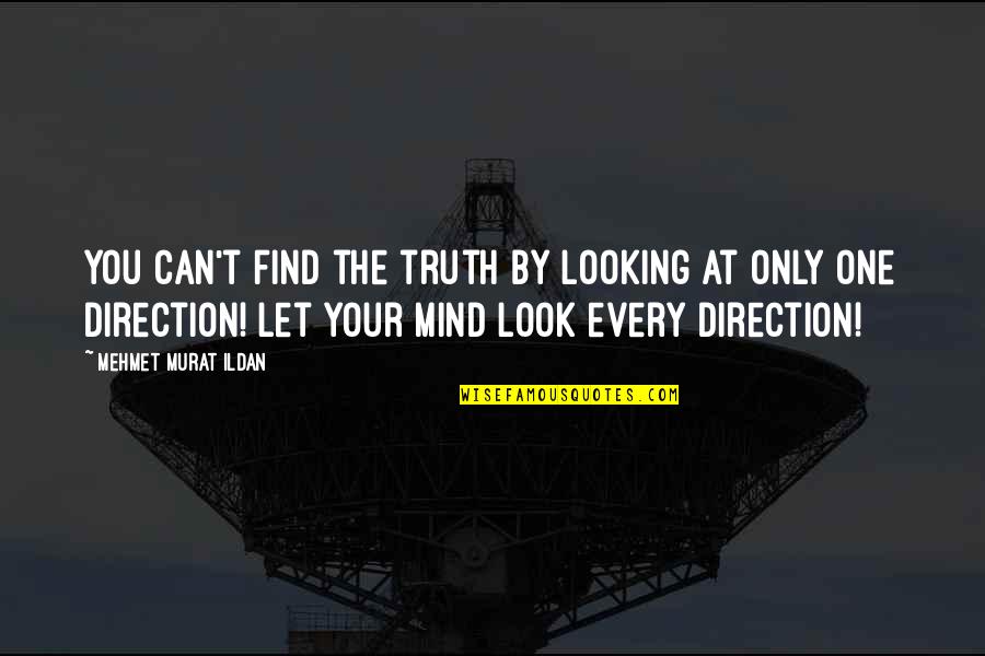 Find Your Truth Quotes By Mehmet Murat Ildan: You can't find the truth by looking at