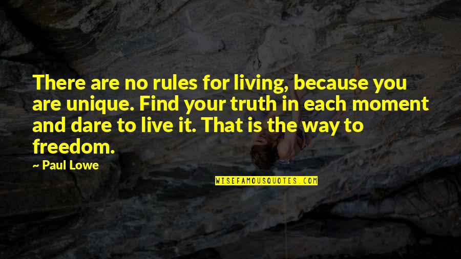 Find Your Truth Quotes By Paul Lowe: There are no rules for living, because you