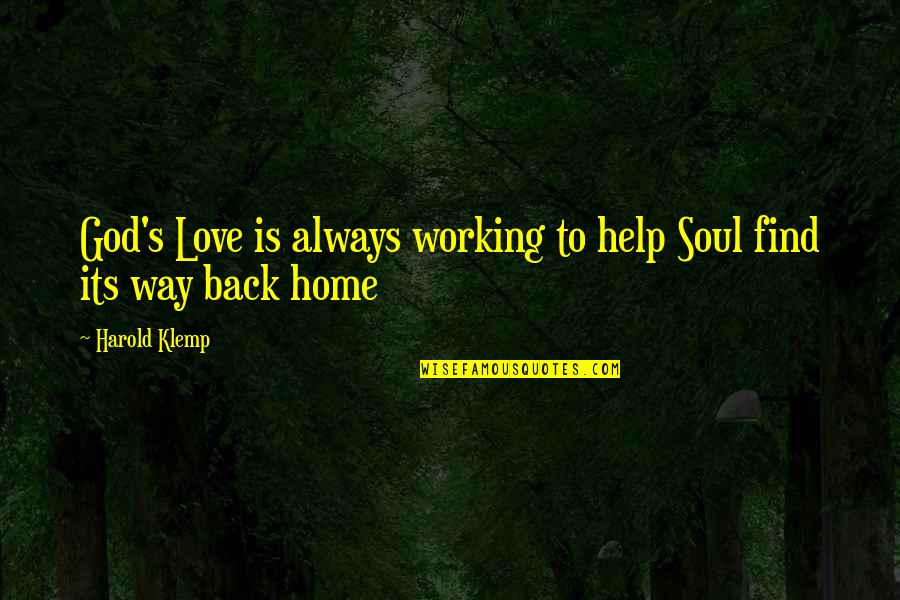 Find Your Way Home Quotes By Harold Klemp: God's Love is always working to help Soul