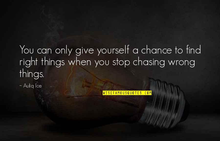 Find Yourself Quotes By Auliq Ice: You can only give yourself a chance to