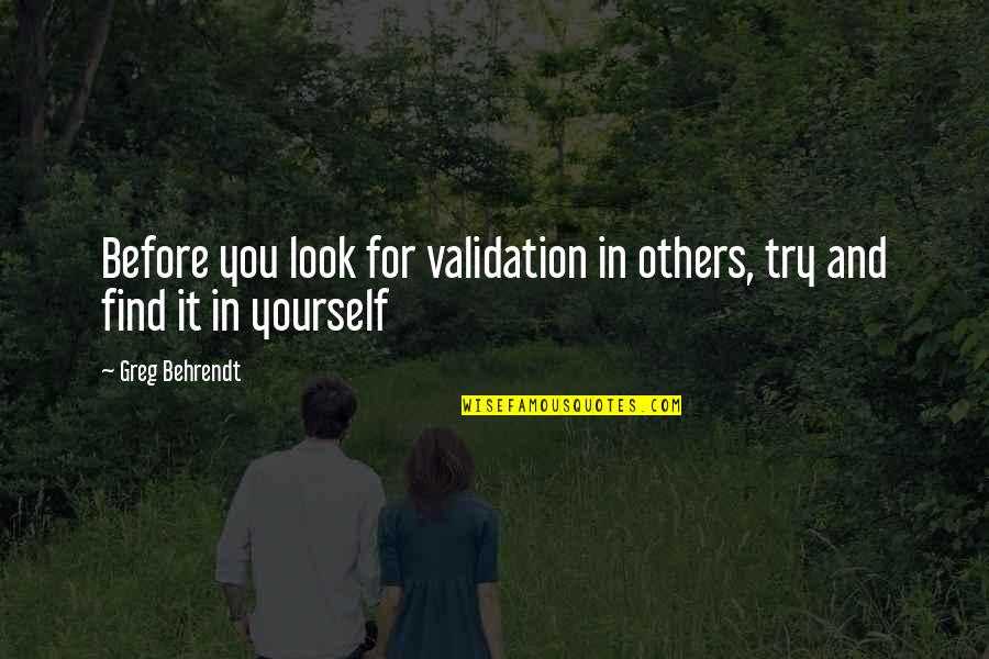 Find Yourself Quotes By Greg Behrendt: Before you look for validation in others, try