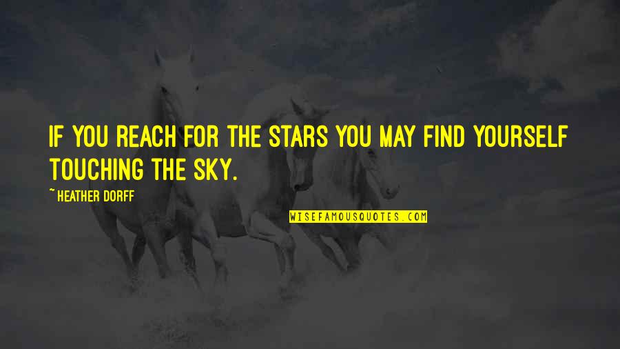 Find Yourself Quotes By Heather Dorff: If you reach for the stars you may