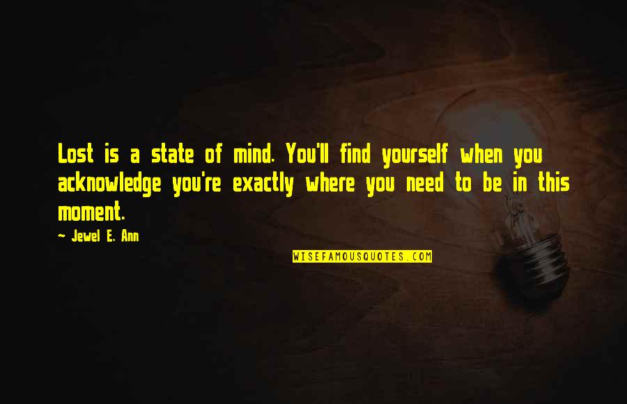 Find Yourself Quotes By Jewel E. Ann: Lost is a state of mind. You'll find