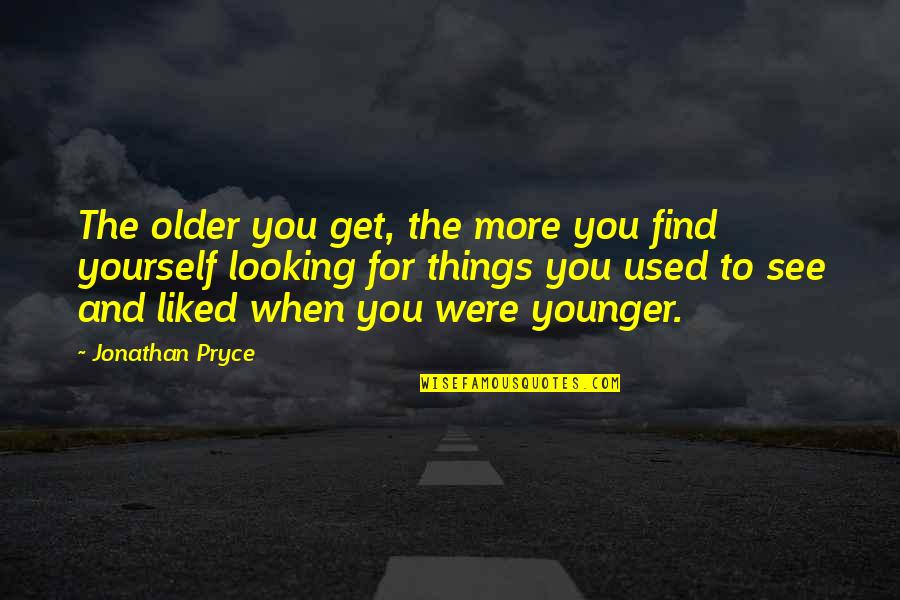 Find Yourself Quotes By Jonathan Pryce: The older you get, the more you find