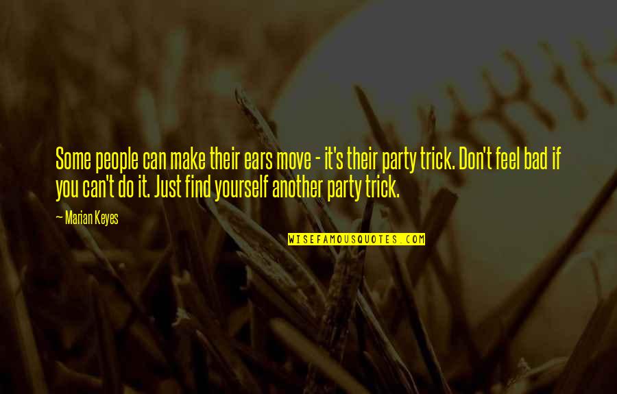 Find Yourself Quotes By Marian Keyes: Some people can make their ears move -