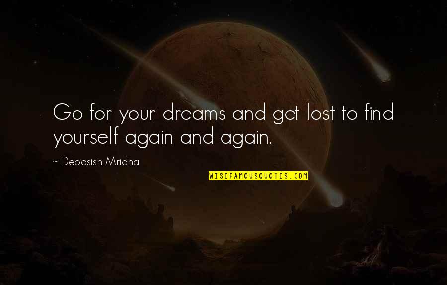 Find Yourself Quotes Quotes By Debasish Mridha: Go for your dreams and get lost to