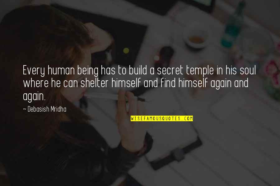 Find Yourself Quotes Quotes By Debasish Mridha: Every human being has to build a secret