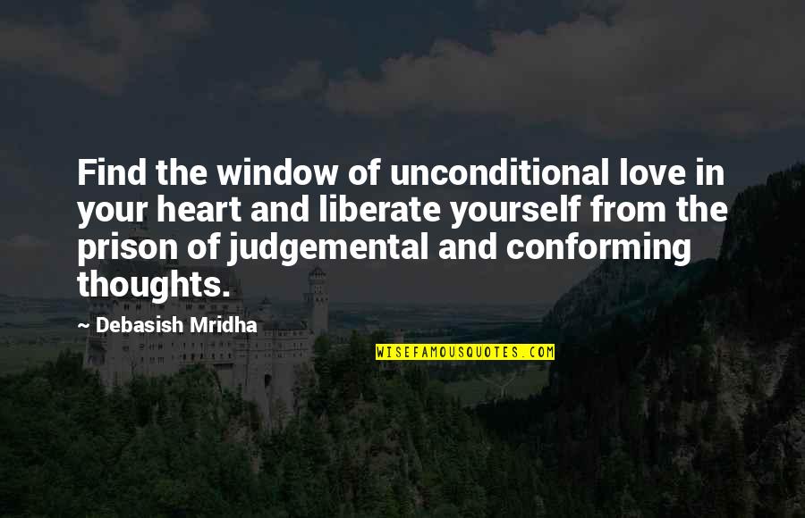 Find Yourself Quotes Quotes By Debasish Mridha: Find the window of unconditional love in your