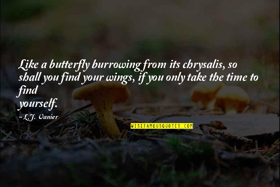 Find Yourself Quotes Quotes By L.J. Vanier: Like a butterfly burrowing from its chrysalis, so