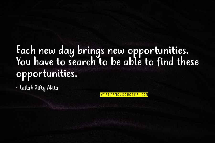 Find Yourself Quotes Quotes By Lailah Gifty Akita: Each new day brings new opportunities. You have