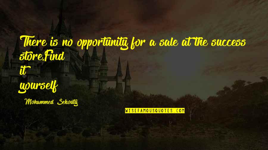 Find Yourself Quotes Quotes By Mohammed Sekouty: There is no opportunity for a sale at