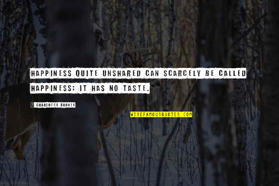Findeisen Quotes By Charlotte Bronte: Happiness quite unshared can scarcely be called happiness;