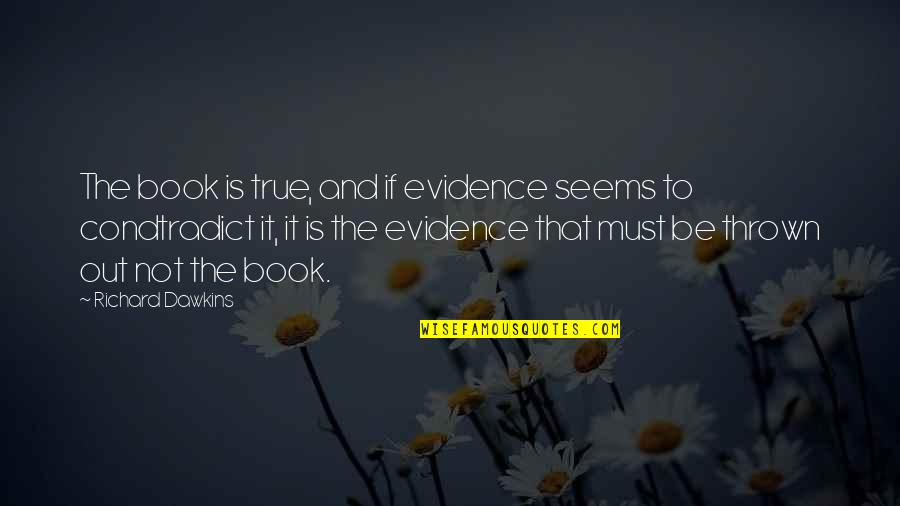 Findeisen Quotes By Richard Dawkins: The book is true, and if evidence seems