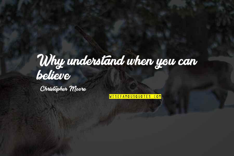 Finden Konjugation Quotes By Christopher Moore: Why understand when you can believe? Finden Konjugation Quotes By Christopher Moore: Why understand when you can believe?
