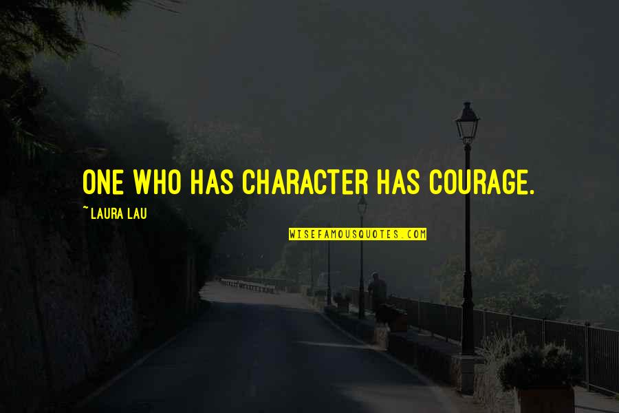 Finden Konjugation Quotes By Laura Lau: One who has character has courage. Finden Konjugation Quotes By Laura Lau: One who has character has courage.