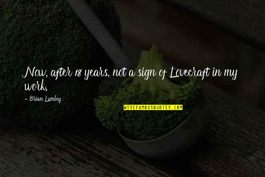 Finden Konjugieren Quotes By Brian Lumley: Now, after 18 years, not a sign of Finden Konjugieren Quotes By Brian Lumley: Now, after 18 years, not a sign of