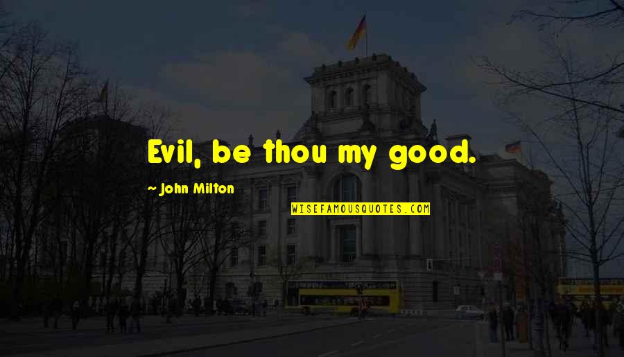 Finden Perfekt Quotes By John Milton: Evil, be thou my good.