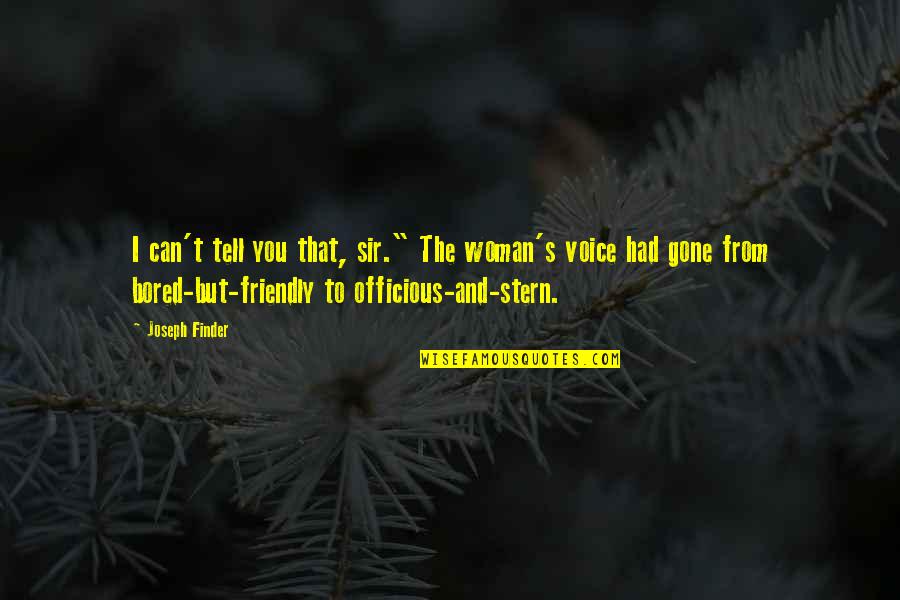 Finder Quotes By Joseph Finder: I can't tell you that, sir." The woman's Finder Quotes By Joseph Finder: I can't tell you that, sir." The woman's