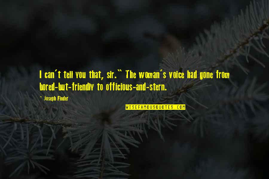 Finder Quotes By Joseph Finder: I can't tell you that, sir." The woman's