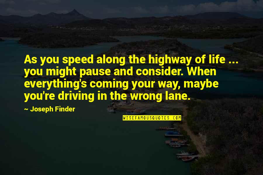 Finder Quotes By Joseph Finder: As you speed along the highway of life Finder Quotes By Joseph Finder: As you speed along the highway of life