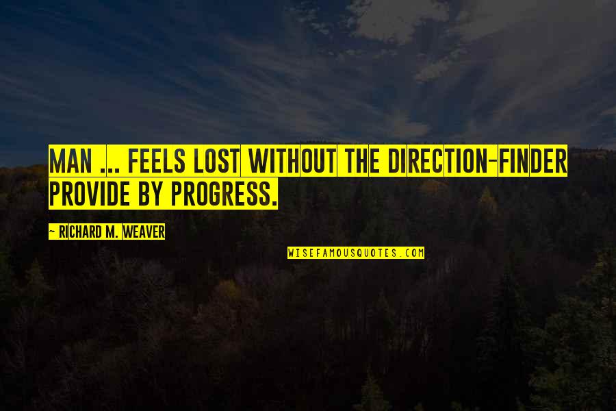 Finder Quotes By Richard M. Weaver: Man ... feels lost without the direction-finder provide