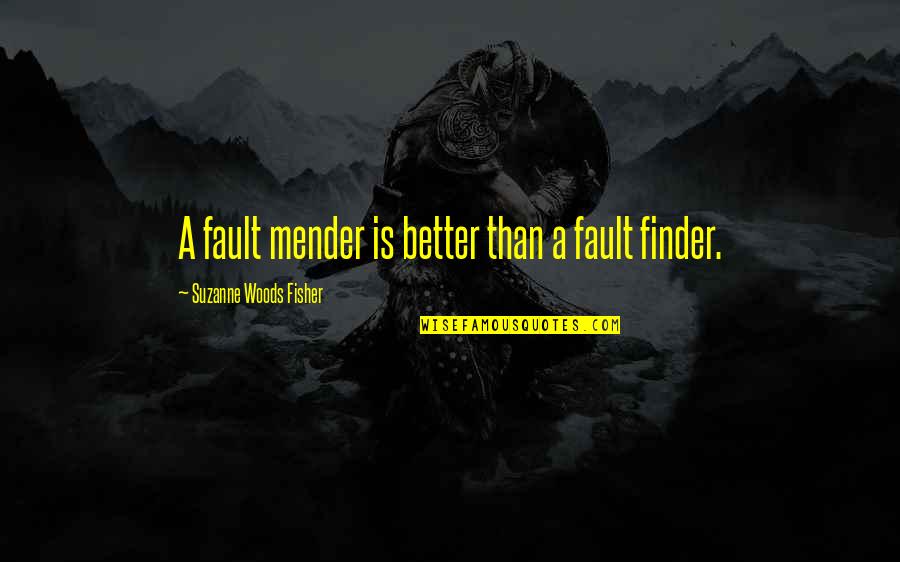 Finder Quotes By Suzanne Woods Fisher: A fault mender is better than a fault Finder Quotes By Suzanne Woods Fisher: A fault mender is better than a fault