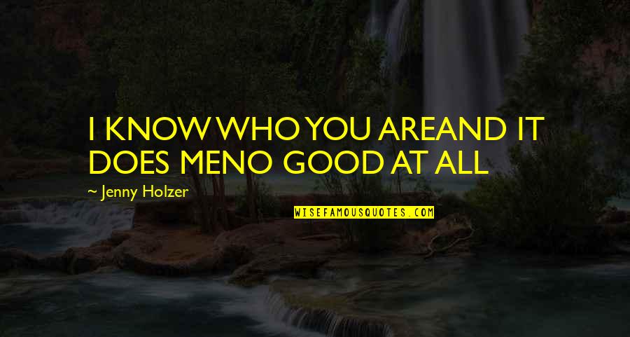 Finders Keepers Other Quotes By Jenny Holzer: I KNOW WHO YOU AREAND IT DOES MENO Finders Keepers Other Quotes By Jenny Holzer: I KNOW WHO YOU AREAND IT DOES MENO