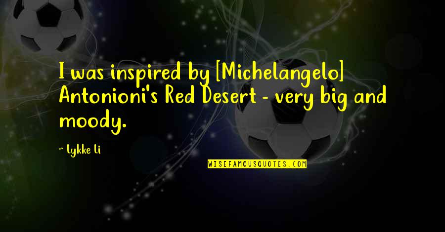 Finders Keepers Other Quotes By Lykke Li: I was inspired by [Michelangelo] Antonioni's Red Desert