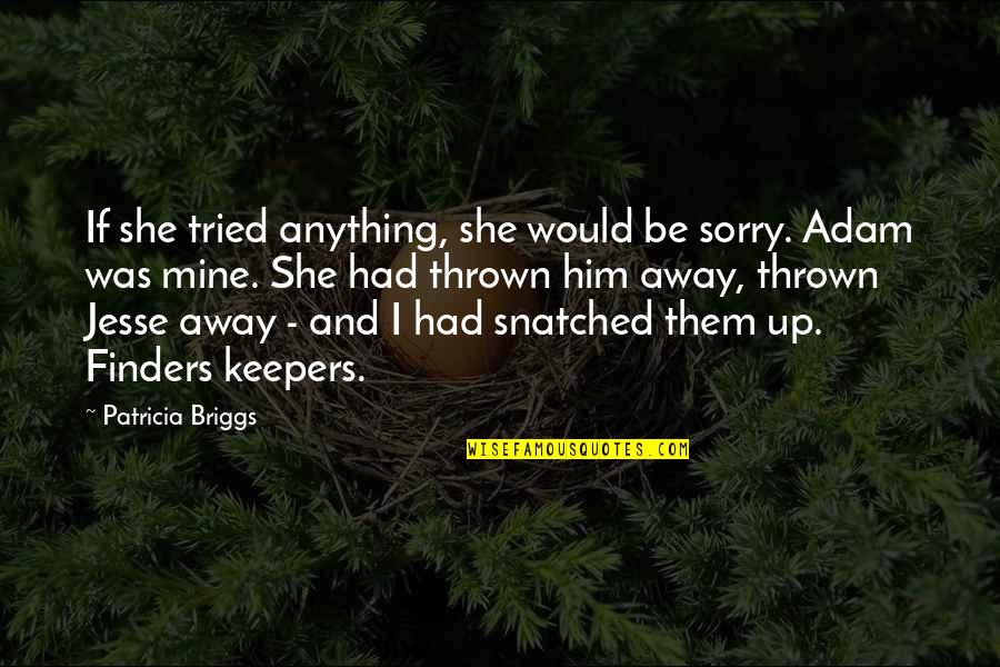 Finders Keepers Quotes By Patricia Briggs: If she tried anything, she would be sorry.