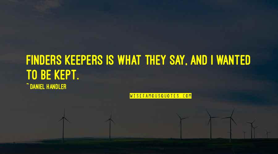 Finders Quotes By Daniel Handler: Finders keepers is what they say, and I