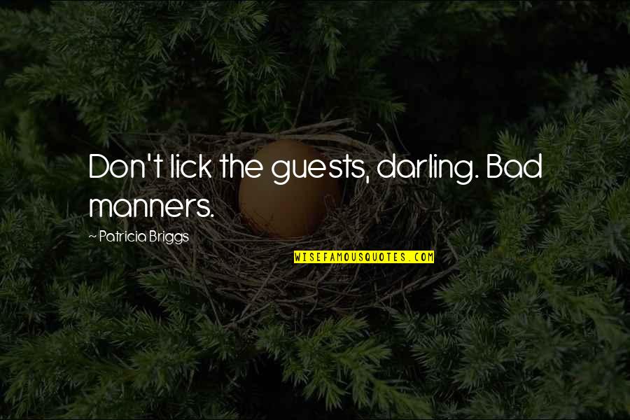 Finders Quotes By Patricia Briggs: Don't lick the guests, darling. Bad manners.