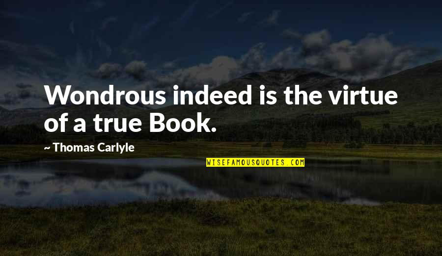 Findes Es Quotes By Thomas Carlyle: Wondrous indeed is the virtue of a true Findes Es Quotes By Thomas Carlyle: Wondrous indeed is the virtue of a true