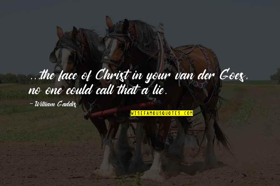 Findes Installer Quotes By William Gaddis: ...the face of Christ in your van der