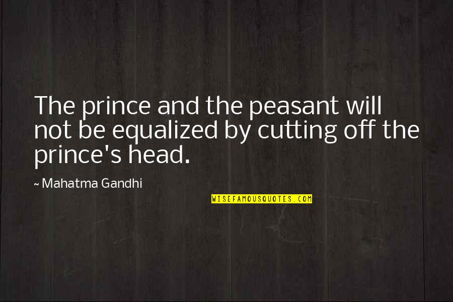 Findeth Quotes By Mahatma Gandhi: The prince and the peasant will not be