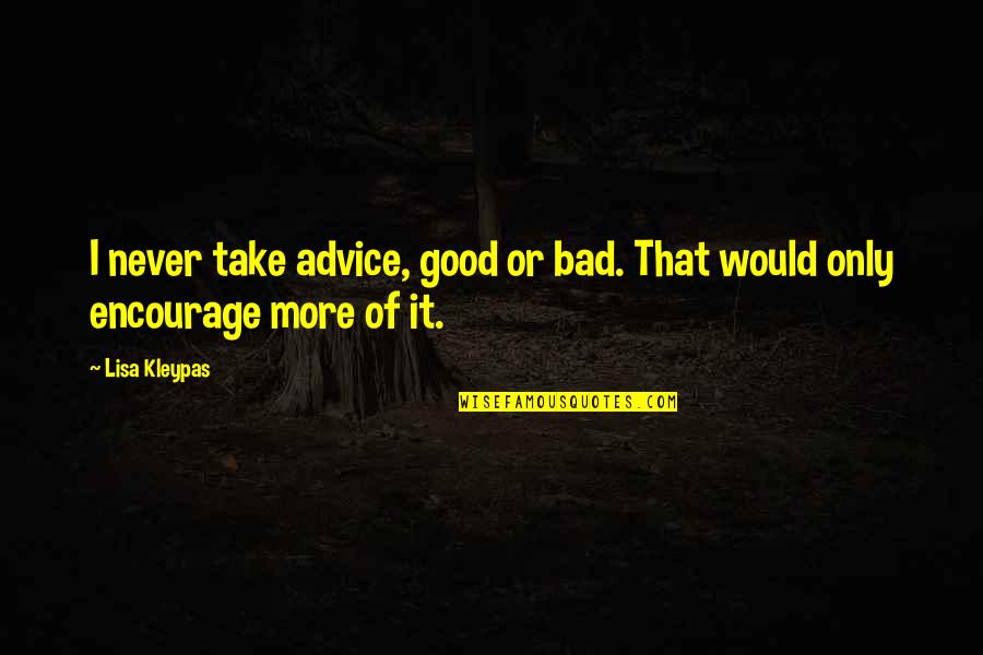 Findher Quotes By Lisa Kleypas: I never take advice, good or bad. That