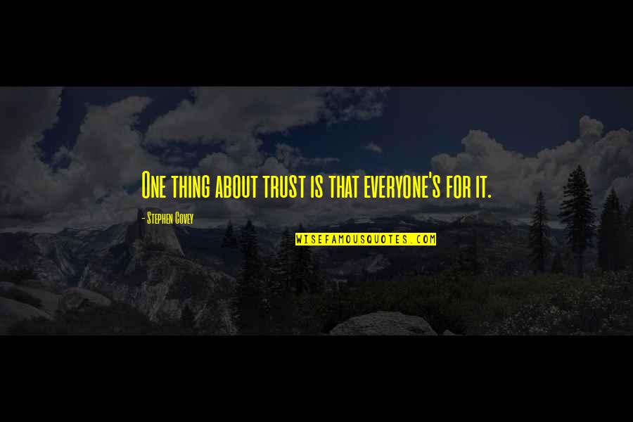 Finding A Better Person Quotes By Stephen Covey: One thing about trust is that everyone's for Finding A Better Person Quotes By Stephen Covey: One thing about trust is that everyone's for