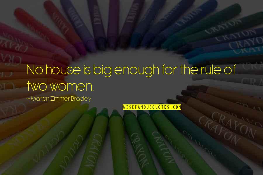Finding A Better Way Quotes By Marion Zimmer Bradley: No house is big enough for the rule