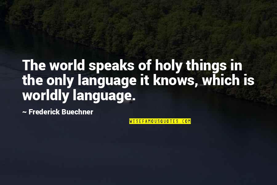 Finding A Decent Man Quotes By Frederick Buechner: The world speaks of holy things in the