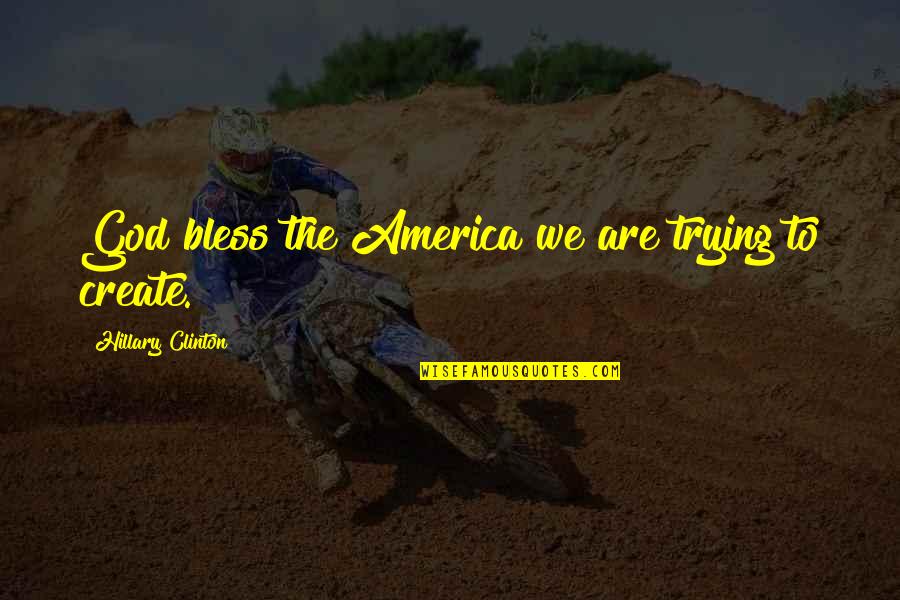 Finding A Girl Quotes By Hillary Clinton: God bless the America we are trying to